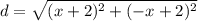 d=\sqrt{(x+2)^{2}+(-x+2)^{2}}