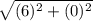 \sqrt{(6)^{2} + (0)^{2} }