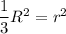 \dfrac{1}{3}R^2=r^2