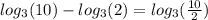 log _{3} (10)-log _{3} (2) = log _{3} ( \frac{10}{2} )