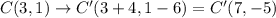 C(3,1)\rightarrow C'(3+4,1-6)=C'(7,-5)