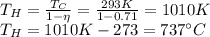 T_H = \frac{T_C}{1-\eta}=\frac{293 K}{1-0.71}=1010 K\\T_H = 1010 K - 273=737^{\circ}C