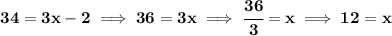 \bf 34=3x-2\implies 36=3x\implies \cfrac{36}{3}=x\implies 12=x
