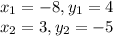 x_1=-8, y_1=4\\x_2=3, y_2=-5