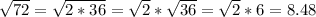 \sqrt{72}=\sqrt{2*36}=\sqrt{2}*\sqrt{36}=\sqrt{2}*6=8.48