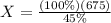 X=\frac{(100\%)(675)}{45\%}
