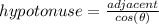hypotonuse=\frac{adjacent}{cos(\theta)}