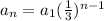 a_n=a_{1}( \frac{1}{3} )^{n - 1}