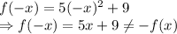 f(-x)=5(-x)^2+9\\\Rightarrow f(-x)=5x+9\neq -f(x)