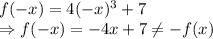 f(-x)=4(-x)^3+7\\\Rightarrow f(-x)=-4x+7\neq -f(x)