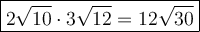\large\boxed{2\sqrt{10}\cdot3\sqrt{12}=12\sqrt{30}}
