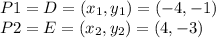 P1=D=(x_1,y_1)=(-4,-1)\\P2=E=(x_2,y_2)=(4,-3)
