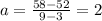 a = \frac{58 - 52}{9 - 3}  = 2