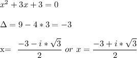x^2+3x+3=0\\&#10;&#10;\Delta=9-4*3=-3\\&#10;&#10;x= \dfrac{-3-i*\sqrt{3}}{2} \ or\ x= \dfrac{-3+i*\sqrt{3}}{2} \\&#10;&#10;