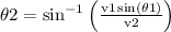 \theta2 =\sin ^{-1}\left(\frac{\text{v1} \sin (\text{$\theta $1})}{\text{v2}}\right)