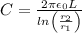 C =\frac{2\pi \epsilon _{0}L}{ln\left ( \frac{r_{2}}{r_{1}} \right )}