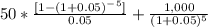50*\frac{[1-(1+0.05)^-^5]}{0.05}+ \frac{1,000}{(1+0.05)^5}