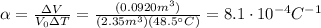 \alpha=\frac{\Delta V}{V_0 \Delta T}=\frac{(0.0920 m^3)}{(2.35 m^3)(48.5^{\circ}C)}=8.1\cdot 10^{-4} C^{-1}