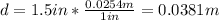 d=1.5in*\frac{0.0254m}{1in} =0.0381m