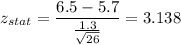 z_{stat} = \displaystyle\frac{6.5 - 5.7}{\frac{1.3}{\sqrt{26}} } = 3.138