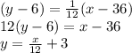 (y-6) = \frac{1}{12}(x-36)\\12(y-6) = x-36\\y = \frac{x}{12} + 3