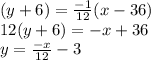(y+6) = \frac{-1}{12}(x-36)\\12(y+6) = -x+36\\y = \frac{-x}{12} - 3
