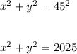 x^{2} +y^{2} =45^{2} \\\\\\x^{2} +y^{2} =2025