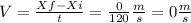 V=\frac{Xf-Xi}{t} =\frac{0}{120} \frac{m}{s} = 0 \frac{m}{s}