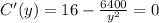 C'(y)=16-\frac{6400}{y^2}=0