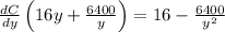 \frac{dC}{dy}\left(16y+\frac{6400}{y}\right) = 16-\frac{6400}{y^2}
