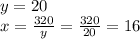 y=20\\x=\frac{320}{y} =\frac{320}{20}=16