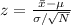 z=\frac{\bar x-\mu}{\sigma/\sqrt N}