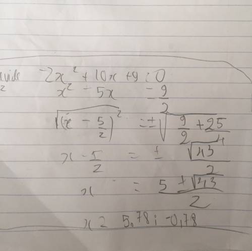 Solve -2x^2 + 10x + 9 =0 by using completing the squares and give u r answer to two decimal places