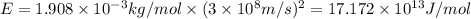 E=1.908\times 10^{-3}kg/mol\times (3\times 10^8m/s)^2=17.172\times 10^{13}J/mol