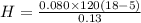 H = \frac{0.080\times 120\left ( 18-5 \right )}{0.13}