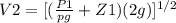 V2=[(\frac{P1}{pg}+Z1)(2g)]^{1/2}