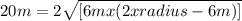 20 m= 2 \sqrt{ [ 6 m x ( 2 x radius - 6 m ) ]}