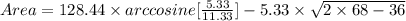 Area = 128.44 \times arc cosine [\frac{5.33}{11.33}] - 5.33 \times \sqrt{2\times 68 - 36 }