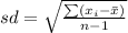 sd=\sqrt{\frac{\sum (x_{i}-\bar{x})}{n-1}}