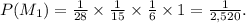 P(M_1)=\frac{1}{28} \times \frac{1}{15} \times\frac{1}{6}\times 1=\frac{1}{2,520}.