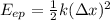 E_{ep} = \frac{1}{2} k (\Delta x)^2
