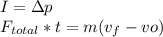 I=\Delta p\\ F_{total}*t=m(v_{f}-v{o})