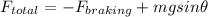 F_{total}=-F_{braking}+mgsin{\theta}