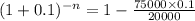 (1+0.1)^{-n}= 1-\frac{75000\times0.1}{20000}