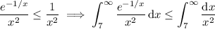 \displaystyle\frac{e^{-1/x}}{x^2}\le\frac1{x^2}\implies\int_7^\infty\frac{e^{-1/x}}{x^2}\,\mathrm dx\le\int_7^\infty\frac{\mathrm dx}{x^2}