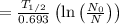 =\frac{T_{1 / 2}}{0.693}\left(\ln \left(\frac{N_{0}}{N}\right)\right)