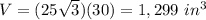 V=(25\sqrt{3})(30)=1,299\ in^{3}