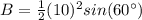 B=\frac{1}{2}(10)^{2} sin(60\°)