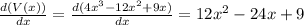 \frac{d(V(x))}{dx} = \frac{d(4x^3-12x^2+9x)}{dx} = 12x^2 - 24x +9