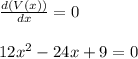 \frac{d(V(x))}{dx} = 0\\\\12x^2 - 24x +9 = 0